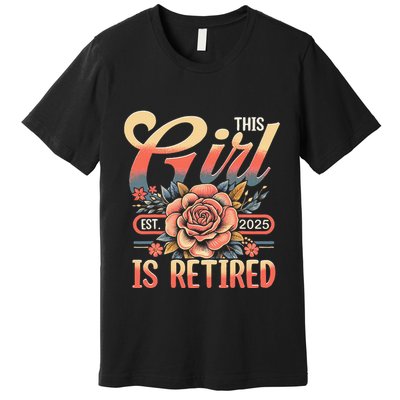 This Girl Is Retired 2025 Not My Problem Anymore Premium T-Shirt