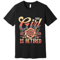 This Girl Is Retired 2025 Not My Problem Anymore Premium T-Shirt