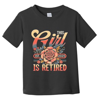 This Girl Is Retired 2025 Not My Problem Anymore Toddler T-Shirt