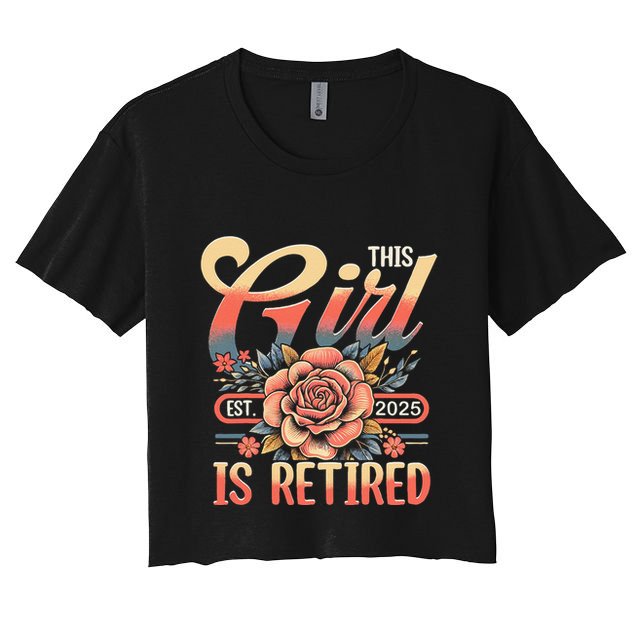 This Girl Is Retired 2025 Not My Problem Anymore Crop Top