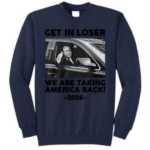 Trump Get In Loser Were Taking America Back Tall Sweatshirt