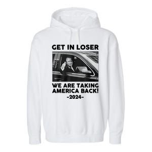 Trump Get In Loser Were Taking America Back Garment-Dyed Fleece Hoodie