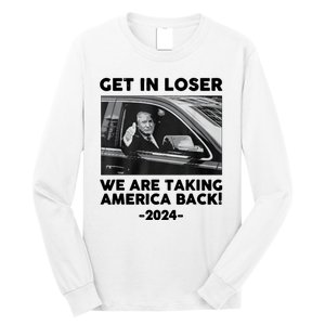 Trump Get In Loser Were Taking America Back Long Sleeve Shirt