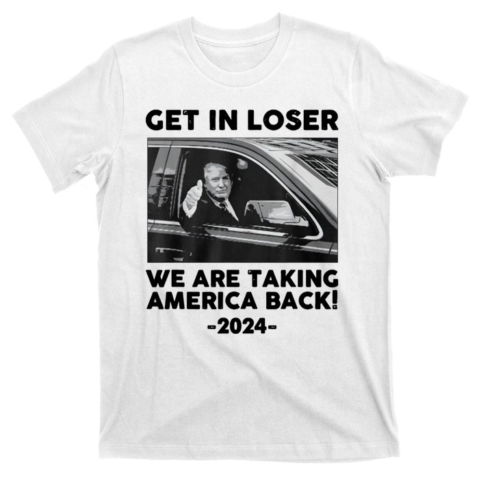 Trump Get In Loser Were Taking America Back T-Shirt