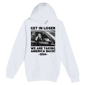 Trump Get In Loser Were Taking America Back Premium Pullover Hoodie