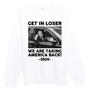 Trump Get In Loser Were Taking America Back Premium Crewneck Sweatshirt