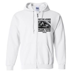 Trump Get In Loser Were Taking America Back Full Zip Hoodie