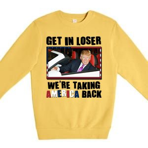 Trump Get In Loser Were Taking America Back Premium Crewneck Sweatshirt