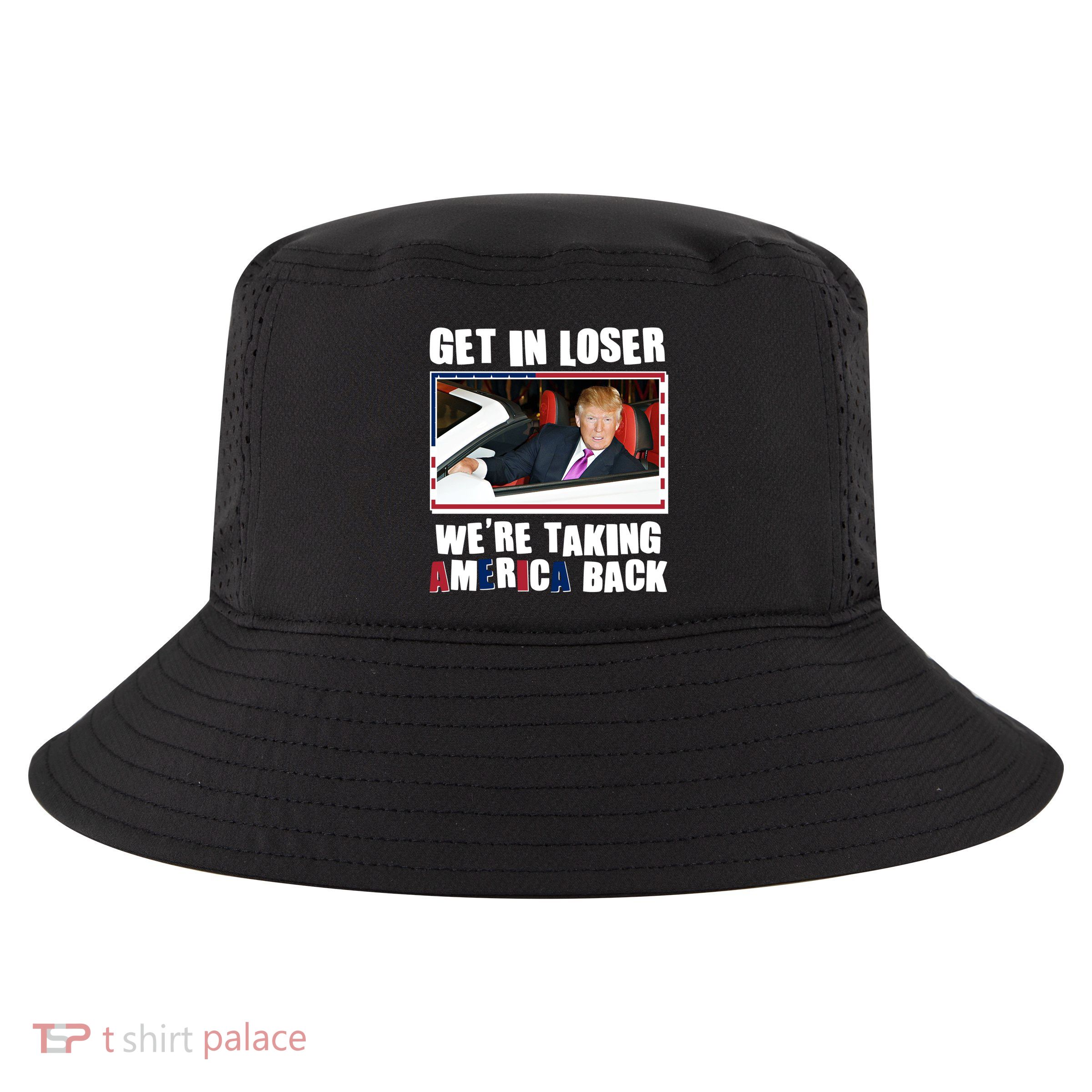 Trump Get In Loser Were Taking America Back Cool Comfort Performance Bucket Hat