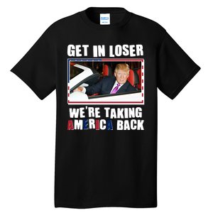 Trump Get In Loser Were Taking America Back Tall T-Shirt