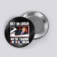 Trump Get In Loser Were Taking America Back Button