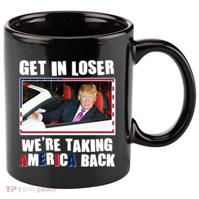 Trump Get In Loser Were Taking America Back 11oz C Handle Ceramic Mug