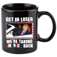 Trump Get In Loser Were Taking America Back 11oz C Handle Ceramic Mug