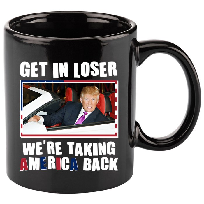 Trump Get In Loser Were Taking America Back 11oz C Handle Ceramic Mug