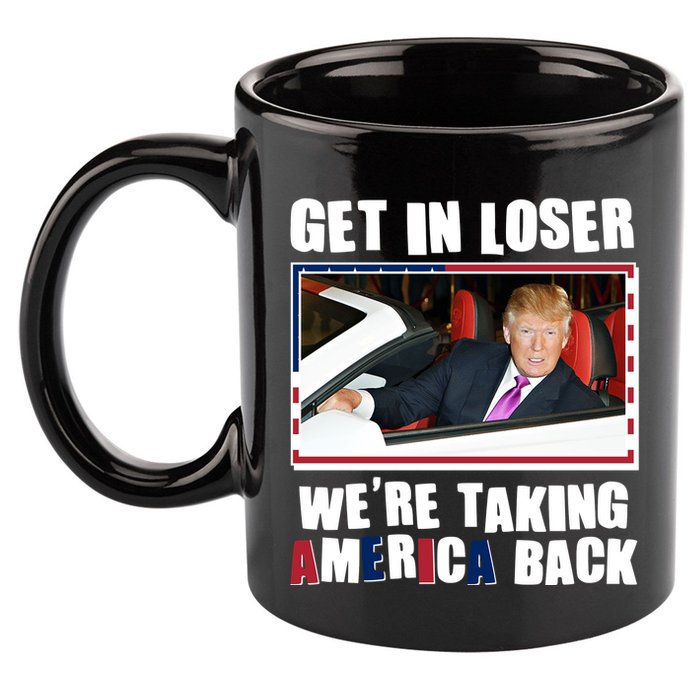Trump Get In Loser Were Taking America Back 11oz C Handle Ceramic Mug