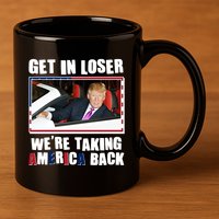 Trump Get In Loser Were Taking America Back 11oz C Handle Ceramic Mug