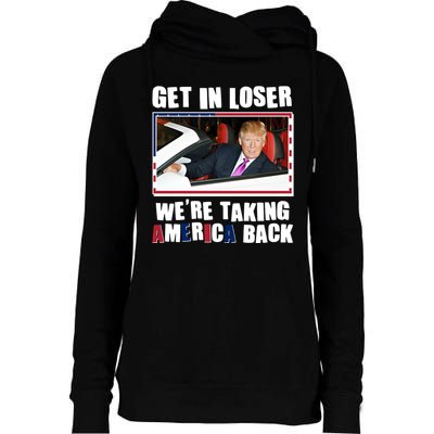 Trump Get In Loser Were Taking America Back Womens Funnel Neck Pullover Hood