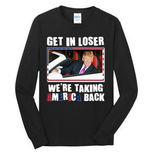 Trump Get In Loser Were Taking America Back Tall Long Sleeve T-Shirt