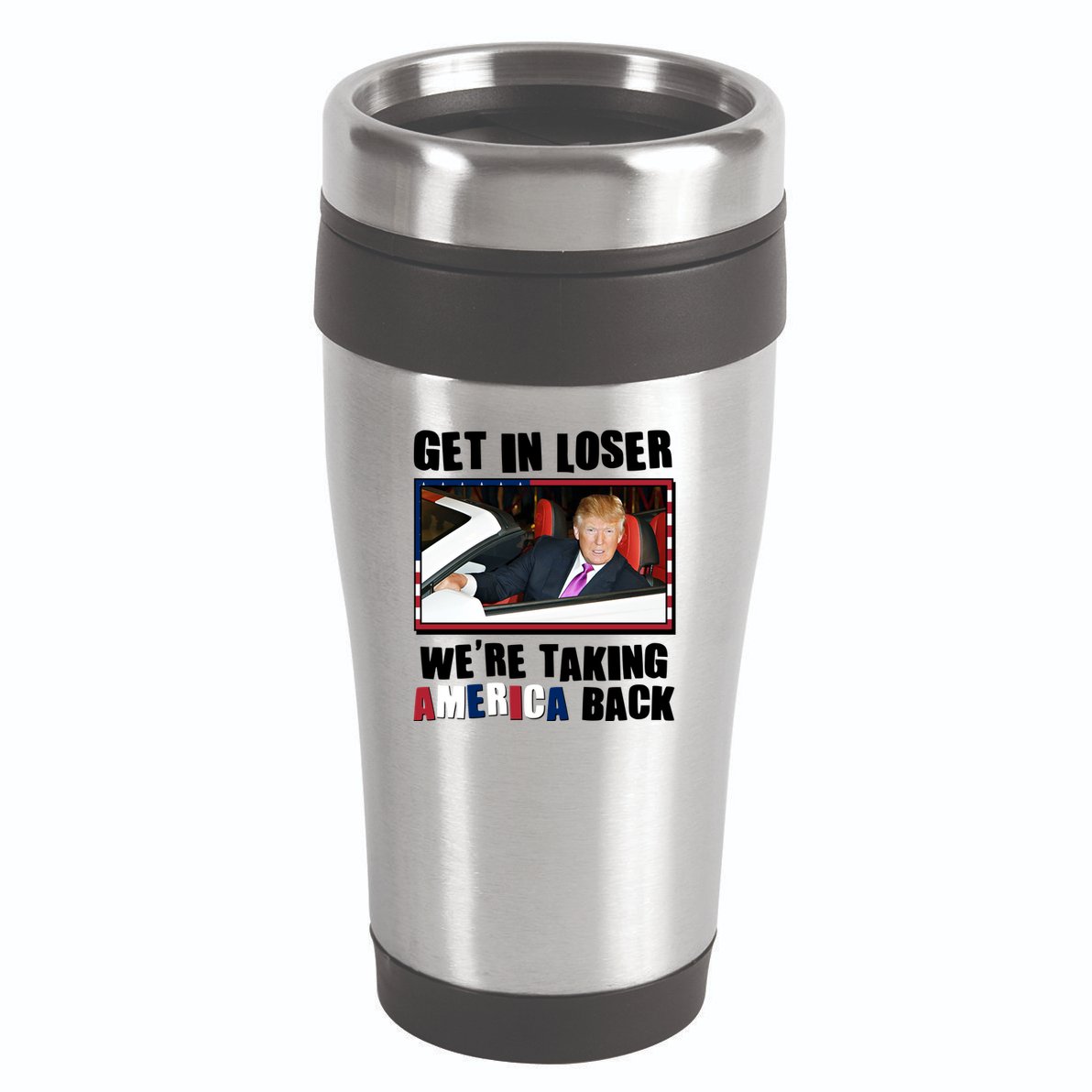 Trump Get In Loser Were Taking America Back 16oz Travel Tumbler