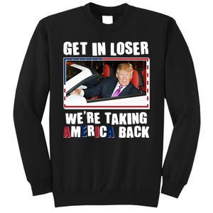 Trump Get In Loser Were Taking America Back Tall Sweatshirt