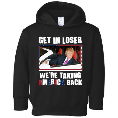 Trump Get In Loser Were Taking America Back Toddler Hoodie