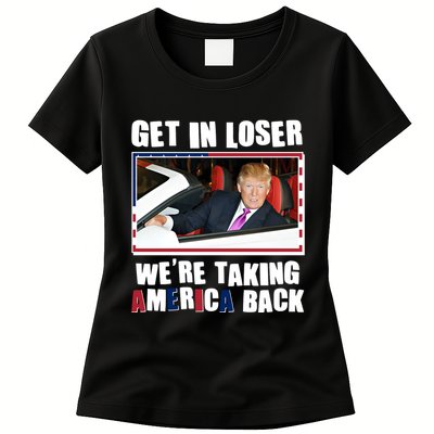 Trump Get In Loser Were Taking America Back Womens T-Shirt