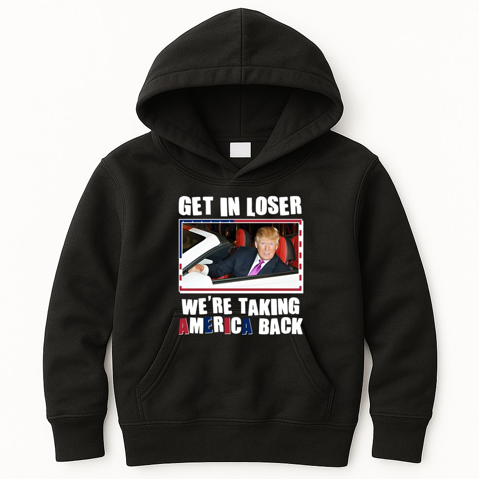 Trump Get In Loser Were Taking America Back Kids Hoodie