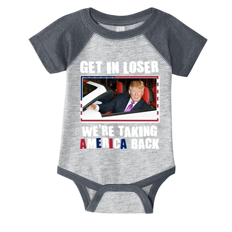 Trump Get In Loser Were Taking America Back Infant Baby Jersey Bodysuit