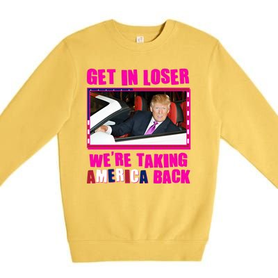 Trump Get In Loser Were Taking America Back Premium Crewneck Sweatshirt