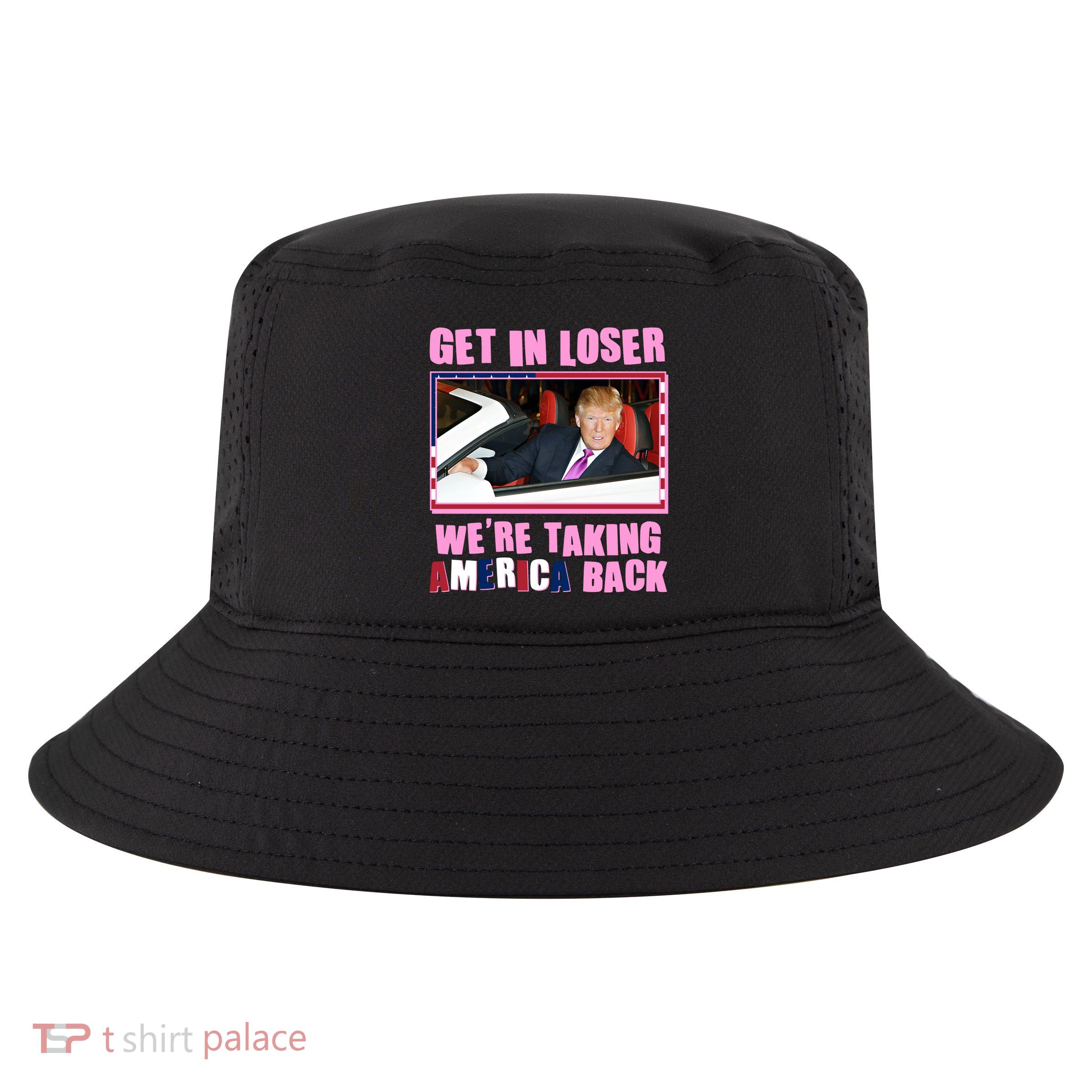Trump Get In Loser Were Taking America Back Cool Comfort Performance Bucket Hat