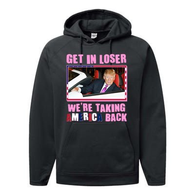 Trump Get In Loser Were Taking America Back Performance Fleece Hoodie