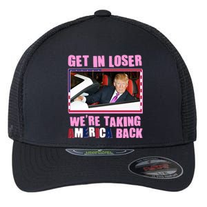 Trump Get In Loser Were Taking America Back Flexfit Unipanel Trucker Cap