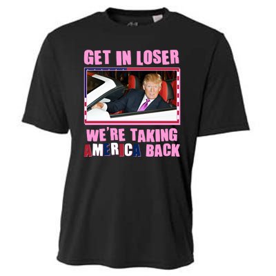 Trump Get In Loser Were Taking America Back Cooling Performance Crew T-Shirt