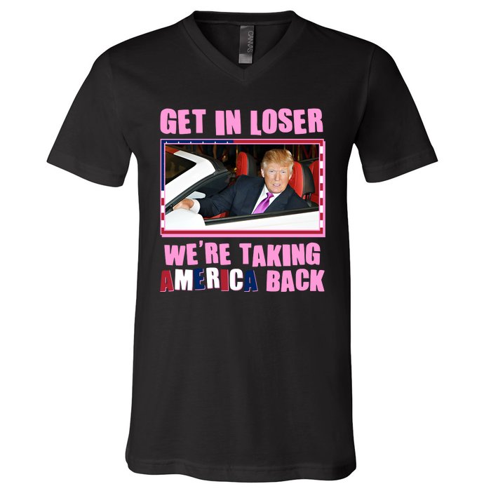 Trump Get In Loser Were Taking America Back V-Neck T-Shirt