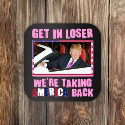 Trump Get In Loser Were Taking America Back Coaster