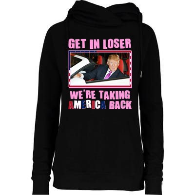 Trump Get In Loser Were Taking America Back Womens Funnel Neck Pullover Hood