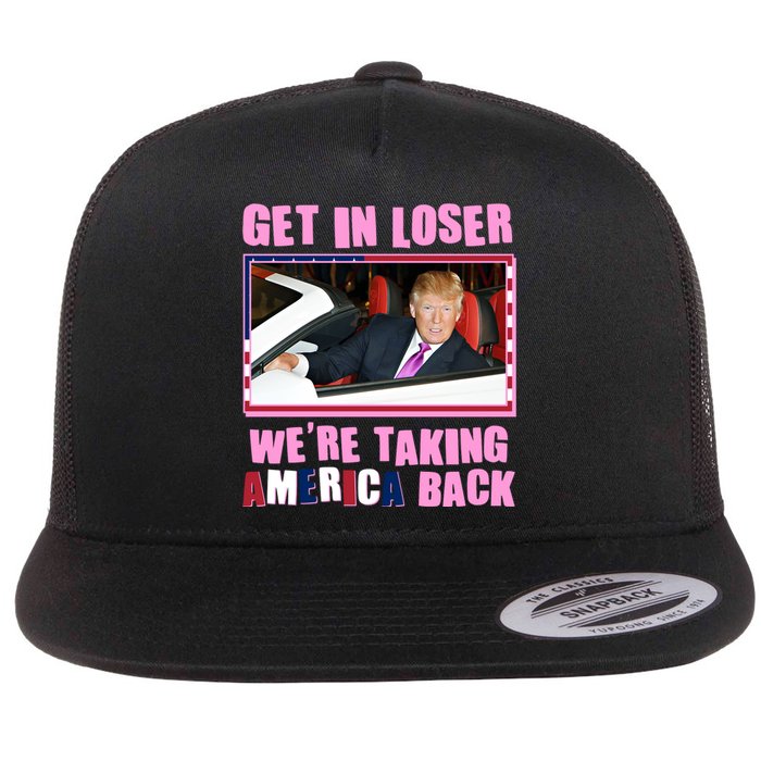 Trump Get In Loser Were Taking America Back Flat Bill Trucker Hat