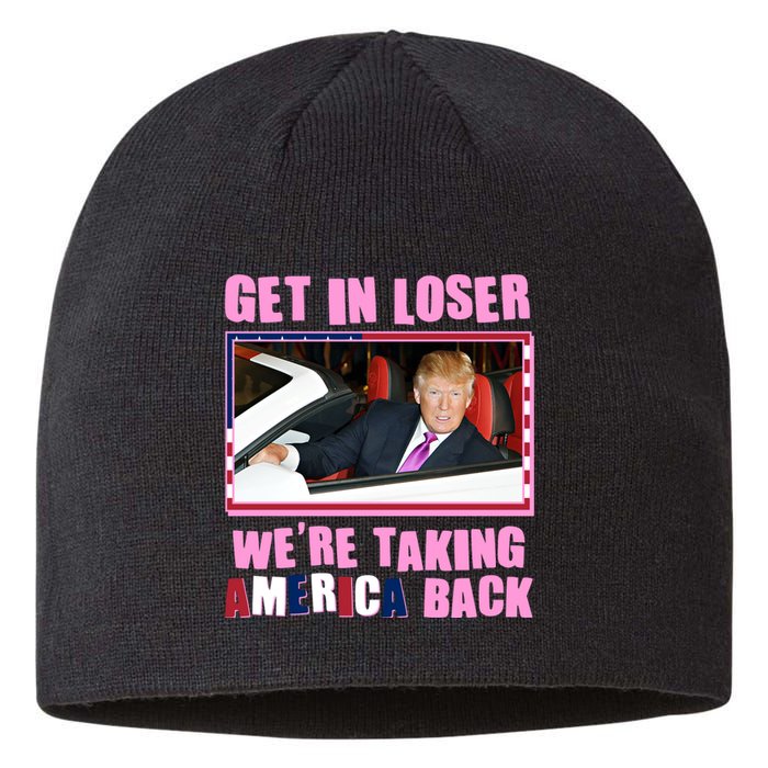 Trump Get In Loser Were Taking America Back Sustainable Beanie