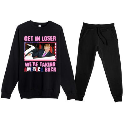 Trump Get In Loser Were Taking America Back Premium Crewneck Sweatsuit Set