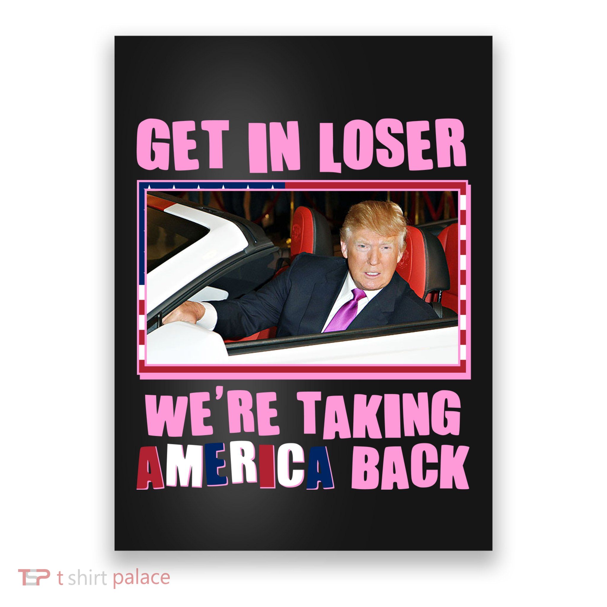 Trump Get In Loser Were Taking America Back Poster