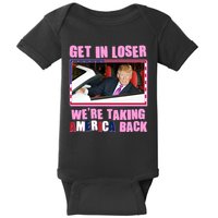 Trump Get In Loser Were Taking America Back Baby Bodysuit