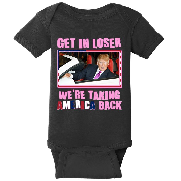 Trump Get In Loser Were Taking America Back Baby Bodysuit
