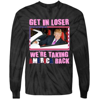 Trump Get In Loser Were Taking America Back Tie-Dye Long Sleeve Shirt