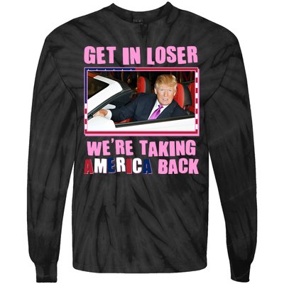 Trump Get In Loser Were Taking America Back Tie-Dye Long Sleeve Shirt