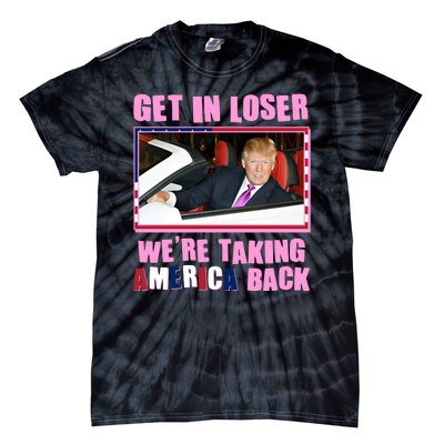 Trump Get In Loser Were Taking America Back Tie-Dye T-Shirt