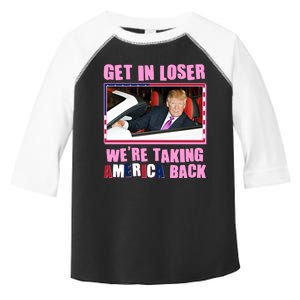 Trump Get In Loser Were Taking America Back Toddler Fine Jersey T-Shirt