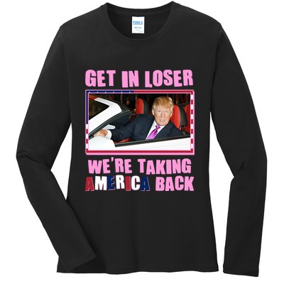 Trump Get In Loser Were Taking America Back Ladies Long Sleeve Shirt