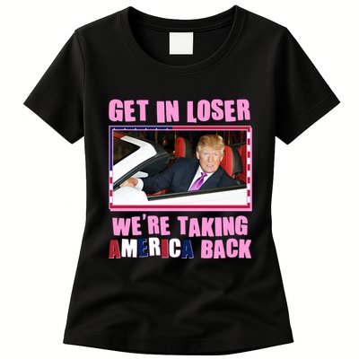 Trump Get In Loser Were Taking America Back Womens T-Shirt