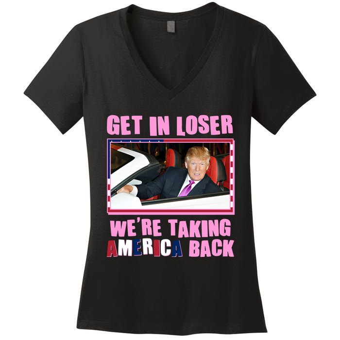 Trump Get In Loser Were Taking America Back Women's V-Neck T-Shirt