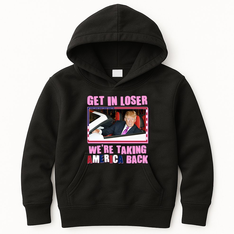 Trump Get In Loser Were Taking America Back Kids Hoodie